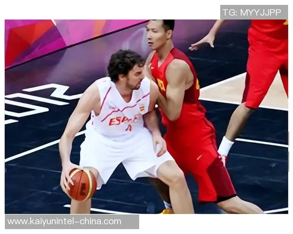 易建联领衔中国男篮对决西班牙队的精彩时刻与赛场背后的故事